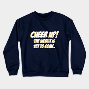 Cheer up, The Worst is yet to come 02 Crewneck Sweatshirt